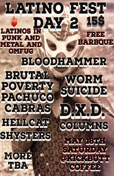 Celebrating Latinos in Punk and Metal with music from BLOODHAMMER, BRUTAL POVERTY, WORM SUICIDE, PACHUCO CABRAS, N.I.X., THE SHYSTERS, D.X.D., HELLCAT, COLUMNS
