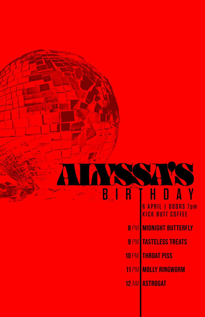 Alyssa's Birthday with music from Midnight Butterfly, The Tasteless Treats, Throat Piss, Molly Ringworm, AstroGat, all ages, 7p doors, $10