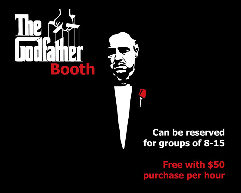 The Godfather Booth Can be reserved for groups of 8 - 15 Free with $50 purchase per hour
